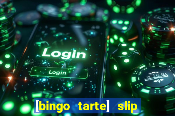 [bingo tarte] slip & stop